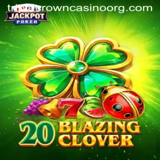 Unveiling 20BlazingClover: The Exciting Attraction of TripleCrownCasino