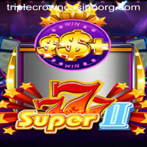 Discover the Adventure of Super777II at TripleCrownCasino
